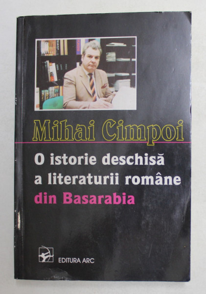 O  ISTORIE DESCHISA A LITERATURII ROMANE DIN BASARABIA de MIHAI CIMPOI , 1996, CONTINE DEDICATIA SI CARTEA DE VIZITA A AUTORULUI*