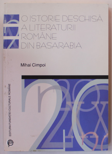 O ISTORIE DESCHISA A LITERATURII ROMANE DIN BASARABIA , de MIHAI CIMPOI , 2002 , DEDICATIE *