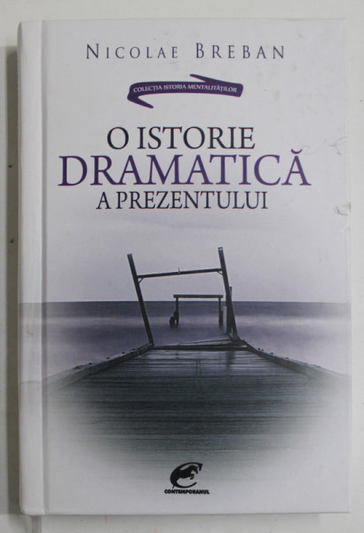 O ISTORIE DRAMATICA A PREZENTULUI , AVENTURIERII POLITICII ROMANESTI de NICOLAE BREBAN , 2016