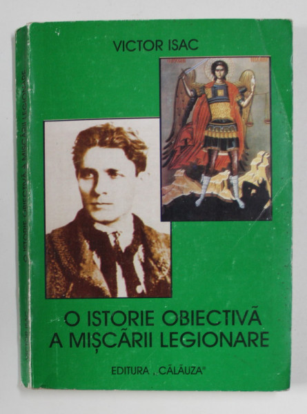 O ISTORIE OBIECTIVA A MISCARII LEGIONARE de VICTOR ISAC