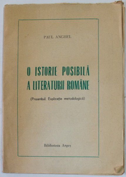 O ISTORIE POSIBILA A LITERATURII ROMANE ( PREAMBUL . EXPLICATIE METODOLOGICA ) de PAUL ANGHEL , ANII '70