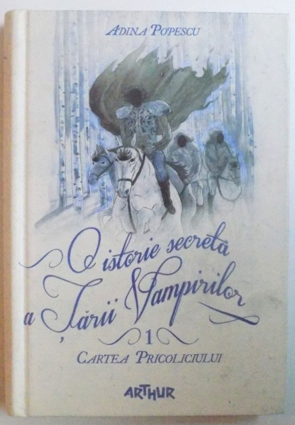 O ISTORIE SECRETA A TARII VAMPIRILOR VOL I. - CARTEA PRICOLICIULUI de ADINA POPESCU , 2015