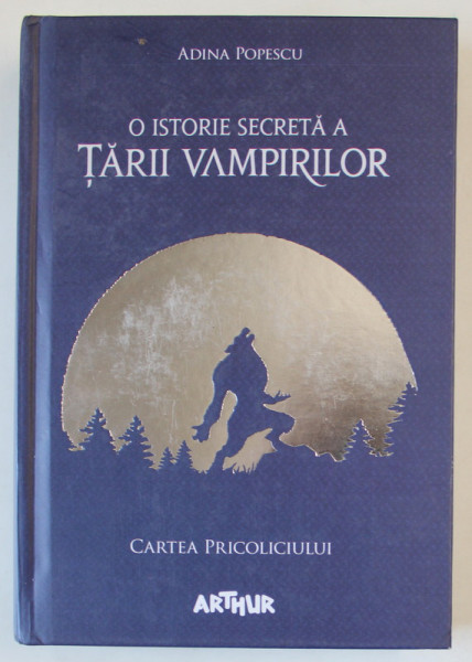 O  ISTORIE SECRETA A TARII VAMPIRILOR , VOLUMUL I : CARTEA PRICOLICIULUI de ADINA POPESCU , ilustratii de AMALIA DULHAN , 2018