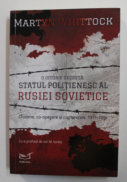 O ISTORIE SECRETA - STATUL POLITIENESC AL RUSIEI SOVIETICE - CRUZIME , CO - OPERARE SI COMPROMIS 1917 - 1991 de MARTIN WHITTOCK , 2020