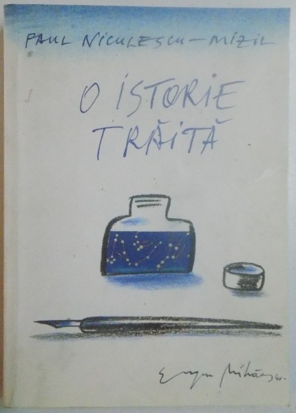 O ISTORIE TRAITA , MEMORII de PAUL NICULESCU MIZIL , VOL I , EDITIA A II A , REVIZUITA SI COMPLETATA , 2002