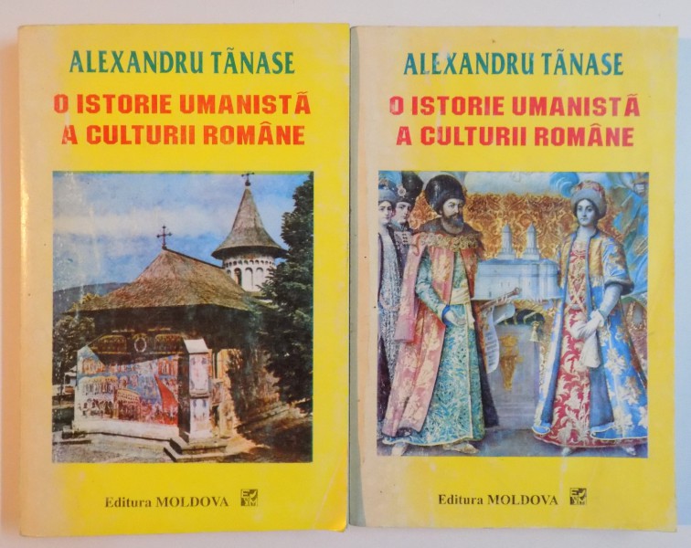 O ISTORIE UMANISTA A CULTURII ROMANE de ALEXANDRU TANASE , VOL I - II , 1995