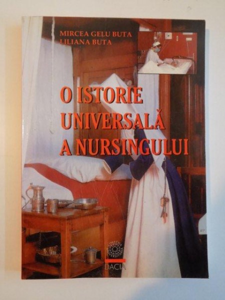 O ISTORIE UNIVERSALA A NURSINGULUI de MIRCEA GELU BUTA , LILIANA BUTA , 2000