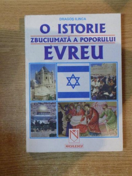 O ISTORIE ZBUCIUMATA A POPORULUI EVREU de DRAGOS ILINCA