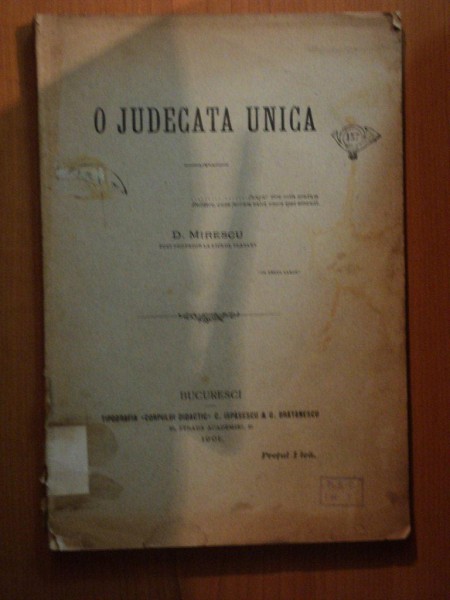 O JUDECATA UNICA de D. MIRESCU , Bucuresci 1901