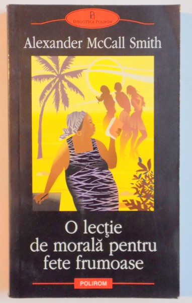 O LECTIE DE MORALA PENTRU FETE FRUMOASE de ALEXANDER McCALL SMITH , 2007