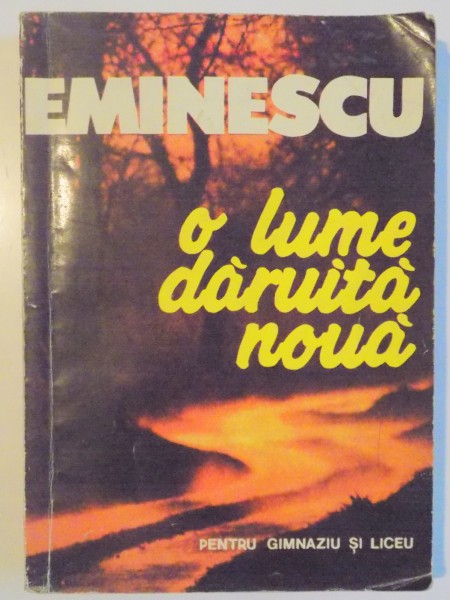 O LUME DARUITA NOUA de EMINESCU , PENTRU LICEU SI GIMNAZIU  , 1994