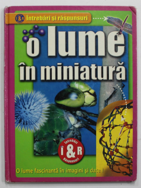O LUME IN MINIATURA , INTREBARI SI RASPUNSURI , O LUME FASCINANTA IN IMAGINI SI  DATE de NICK GIBBS , 2008