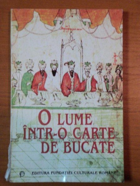 O LUME INTR-O CARTE DE BUCATE - Manuscris din epoca brancoveneasca , BUCURESTI , 1997