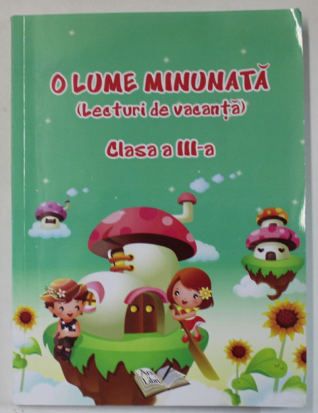 O LUME MINUNATA ( LECTURI DE VACANTA ) , CLASA III - A , 2019