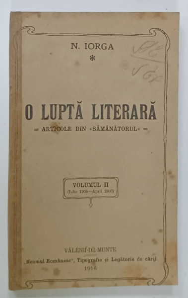 O LUPTA LITERARA - ARTICOLE DIN ' SAMANATORUL  ' de N. IORGA , VOLUMUL II - IULIE 1905 - APRILIE 1906 , APARUTA  1916