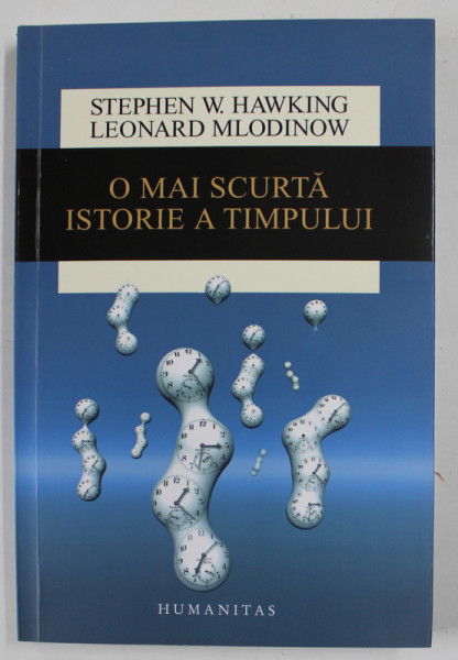 O MAI SCURTA ISTORIE A TIMPULUI de STEPHEN HAWKING si LEONARD MLODINOW ,  2015