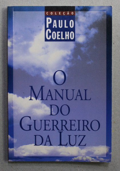 O MANUAL DO GUERREIRO DA LUZ de PAULO COELHO , 1997 , EDITIE IN LIMBA PORTUGHEZA *