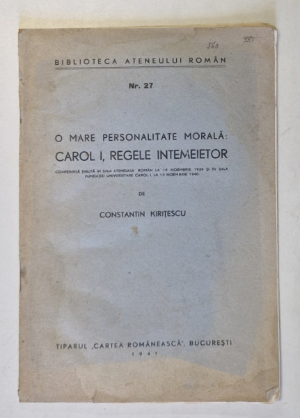 O MARE PERSONALITATE MORALA : CAROL I , REGELE INTEMEIETOR de CONSTANTIN KIRITESCU , NR. 27 , 1941