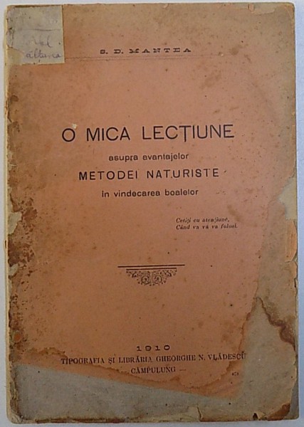 O MICA LECTIUNE ASUPRA AVANTAJELOR METODEI NATURISTE IN VINECAREA BOALELOR  de S. D. MANTEA , 1910