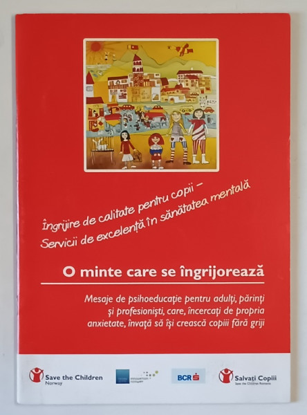 O MINTE CARE SE INGRIJOREAZA , MESAJE DE PSIHOEDUCATIE PENTRU ADULTI , PARINTI SI PROFESIONISTI , CARE , INCERCATI DE PROPRIA ANXIETATE , INVATA SA ISI CREASCA COPIII FARA GRIJI de DOMNICA PETROVAI