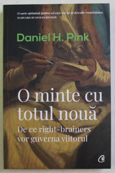O MINTE CU TOTUL NOUA  - DE CE RIGHT - BRAINERS VOR GUVERNA VIITORUL de DANIEL H. PINK , 2019