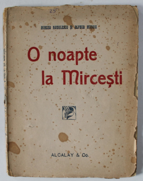 O NOAPTE LA MIRCESTI de MIRCEA RADULESCU si ALFRED MOSOIU , fantazie in versuri intr- un act si un prolog , 1920