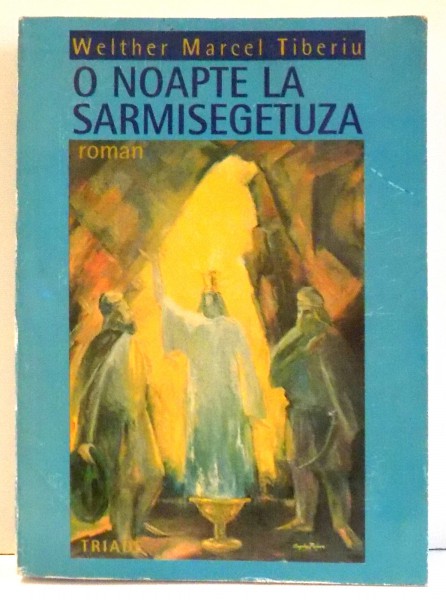 O NOAPTE LA SARMISEGETUZA de WELTHER MERCEL TIBERIU , 1997