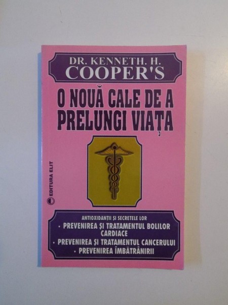 O NOUA CALE DE A PRELUNGI VIATA , ANTIOXIDANTII SI SECRETELE LOR , RPEVENIREA SI TRATAMENTUL BOLILOR CARDIACE , PREVENIREA SI TRATAMENTUL CANCERULUI , PREVENIREA IMBATRANIRII de KENNETH H. COOPER'S , 1994