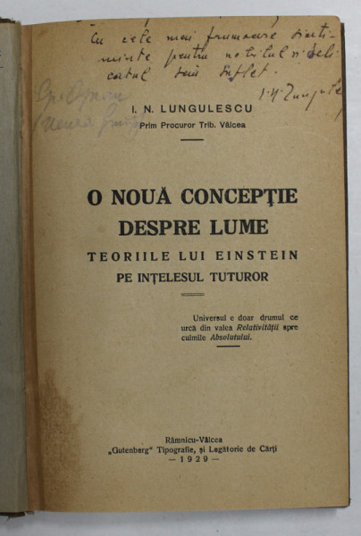 O NOUA CONCEPTIE DESPRE LUME - TEORIILE LUI EINSTEIN PE INTELESUL TUTUROR de I.N. LUNGULESCU , 1929 , DEDICATIE *