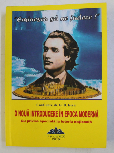O NOUA INTRODUCERE IN EPOCA MODERNA - CU PRIVIRE LA ISTORIA NATIONALA de G.D. ISCRU , 2010