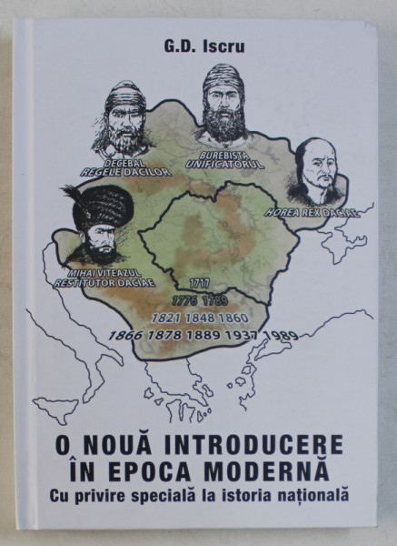 O NOUA INTRODUCERE IN EPOCA MODERNA CU PRIVIRE SPECIALA LA ISTORIA NATIONALA ED. a - II - a REVAZUTA SI ADAUGITA de G. D. ISCRU , 2016 * PREZINTA SUBLINIERI SPORADICE
