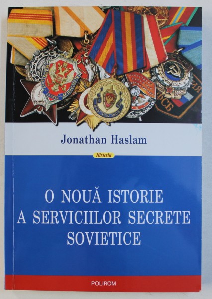O NOUA ISTORIE A SERVICIILOR SECRETE SOVIETICE de JONATHAN HASLAM , 2016 * PREZINTA HALOURI DE APA