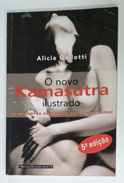 O NOVO KAMASUTRA ILUSTRADO OS MELHORES SEGREDOS PARA FAZER AMOR de ALICIA  GALLOTTI , TEXT IN LIMBA SPANIOLA , 2000 , PREZINTA URME DE UZURA  SI DE INDOIRE