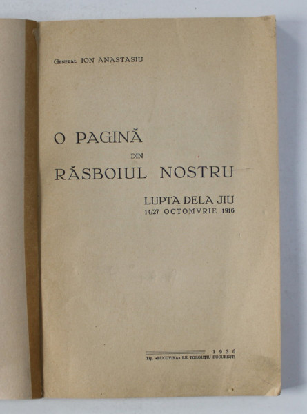 O PAGINA DIN RASBOIUL NOSTRU - LUPTA DELA JIU 14 - 27 OCTOMVRIE 1916 de ION ANASTASIU , 1936  , COPERTI REFACUTE
