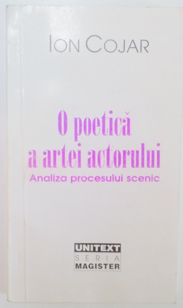 O POETICA A ARTEI ACTORULUI , ANALIZA PROCESULUI SCENIC de ION COJAR 1996, DEDICATIE*