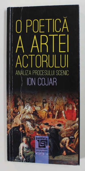 O POETICA A ARTEI ACTORULUI - ANALIZA PROCESULUI SCENIC de ION COJAR , 2020