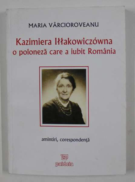 O POLONEZA CARE A IUBIT ROMANIA , AMINTIRI , CORESPONDENTE de MARIA VARCIOROVEANU , 2008