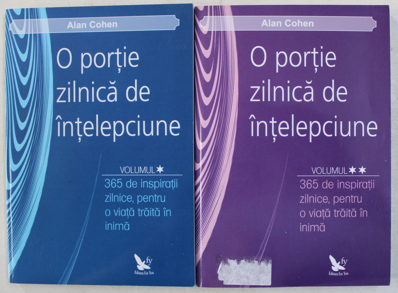 O PORTIE ZILINICA DE INTELEPCIUNE , 365 DE INSPIRATII ZILNICE , PENTRU O VIATA TRAITA IN INIMA , VOLUMELE I - II de ALAN COHEN , 2013