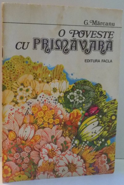 O POVESTE CU PRIMAVARA de G. MARCANU, ILUSTRATII de NICOLAE SIRBU , 1981