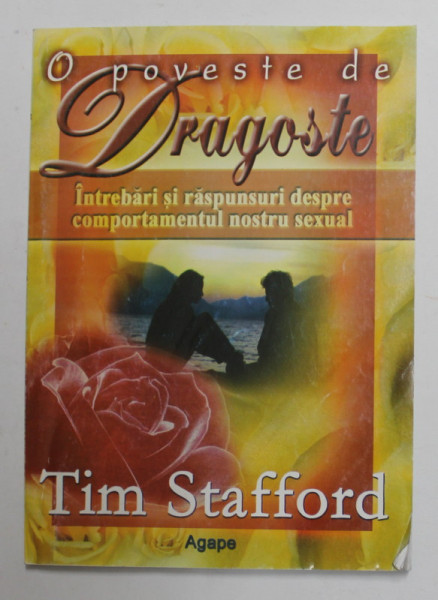 O POVESTE DE DRAGOSTE - INTREBARI SI RASPUNSURI DESPRE COMPORTAMENTUL NOSTRU SEXUAL de TIM STAFFORD , ANII '90