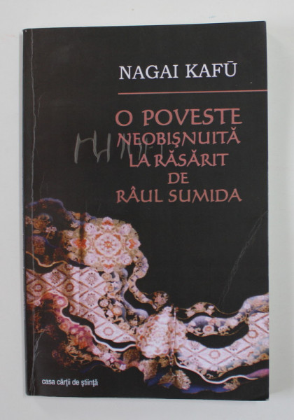 O POVESTE NEOBISNUITA LA RASRIT DE RAUL SUMIDA de NAGAI KAFU ,  traducere de ROSICA FRENTIU , 2011 , DEDICATIE *