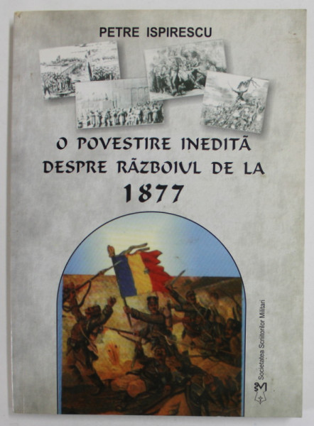 O POVESTIRE INEDITA DESPRE RAZBOIUL DE LA 1877 de PETRE ISPIRESCU , 20007