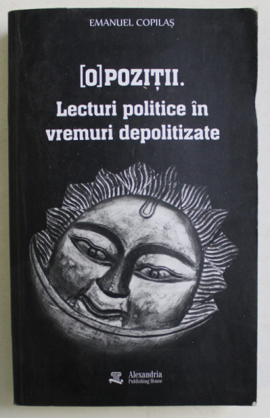( O ) POZITII . LECTURI POLITICE IN VREMURI DEPOLITIZATE de EMANUEL COPILAS , 2017