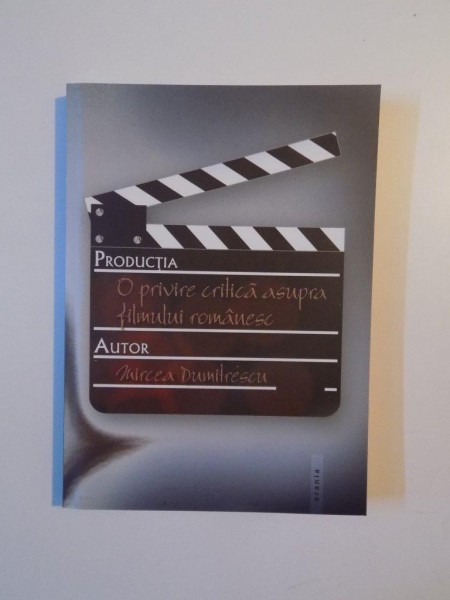 O PRIVIRE CRITICA ASUPRA FILMULUI ROMANESC de MIRCEA DUMITRESCU , 2005