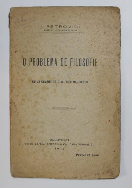 O PROBLEMA DE FILOSOFIE de I. PETROVICI , 1904, PREZINTA SUBLINIERI CU STILOUL *
