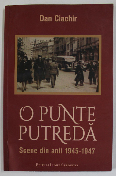 O PUNTE PUTREDA , SCENE DI ANII 1945 -1947 de DAN CIACHIR , 2021
