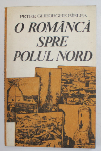 O ROMANCA SPRE POLUL NORD de PETRE GHEORGHE BIRLEA ,  PE URMELE SMARANDEI GHEORGHIU , 1988
