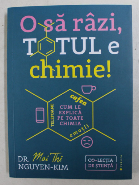 O SA RAZI , TOTUL E CHIMIE !  - CUM LE EXPLICA PE TOATE CHIMIA de MAI TAHI NGUYEN - KIM , 2020