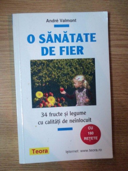 O SANATATE DE FIER , 34 FRUCTE SI LEGUME CU CALITATI DE NEINLOCUIT de ANDRE VALMONT , PREZINTA HALOURI DE APA