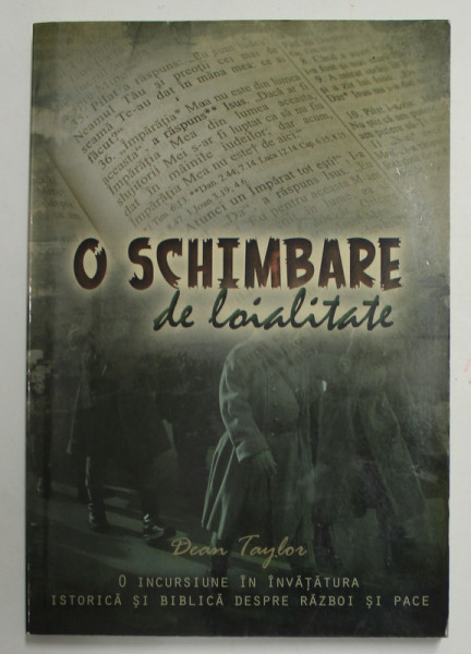 O SCHIMBARE DE LOIALITATE de DEAN TAYLOR -  O INCURSIUNE IN INVATATURA ISTORICA SI BIBLICA DESPRE RAZBOI SI PACE , 2012